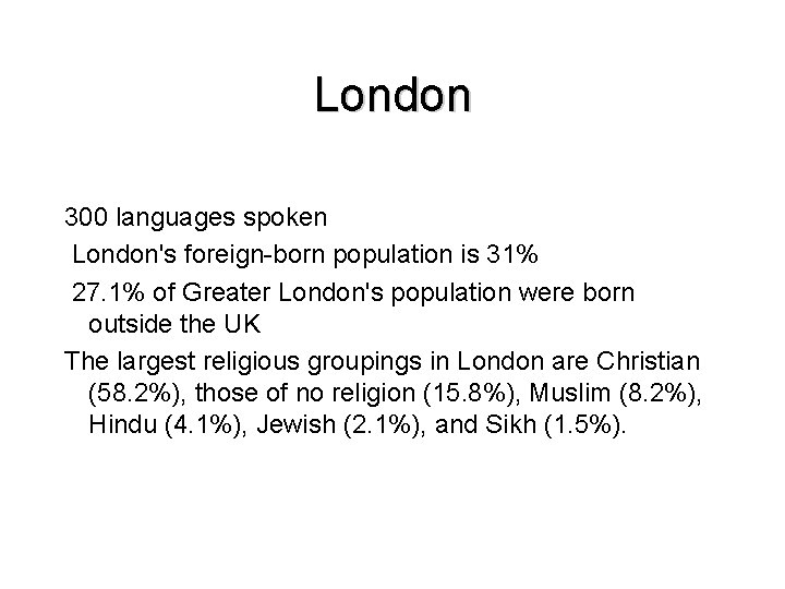 London 300 languages spoken London's foreign-born population is 31% 27. 1% of Greater London's