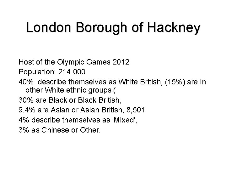 London Borough of Hackney Host of the Olympic Games 2012 Population: 214 000 40%