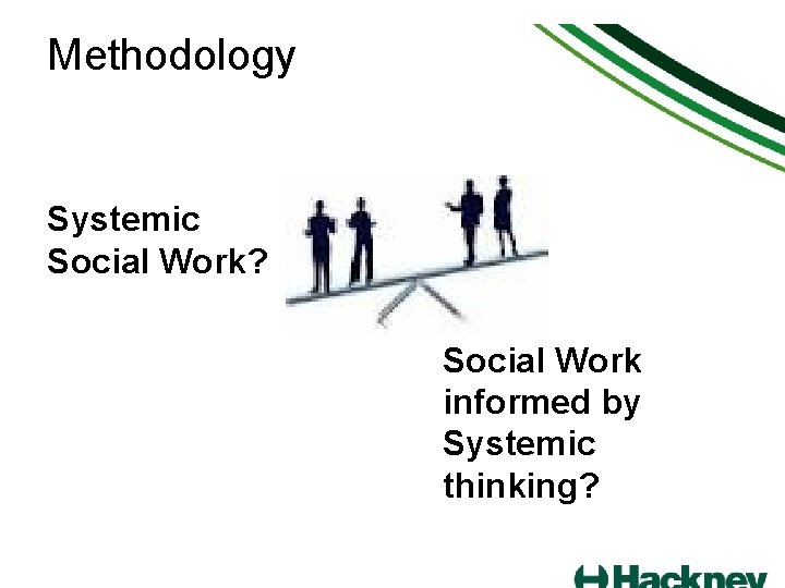 Methodology Systemic Social Work? Social Work informed by Systemic thinking? 