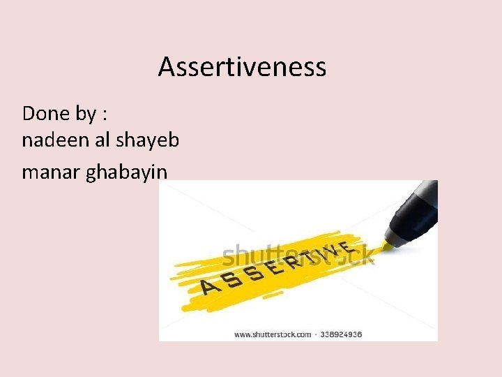 Assertiveness Done by : nadeen al shayeb manar ghabayin 