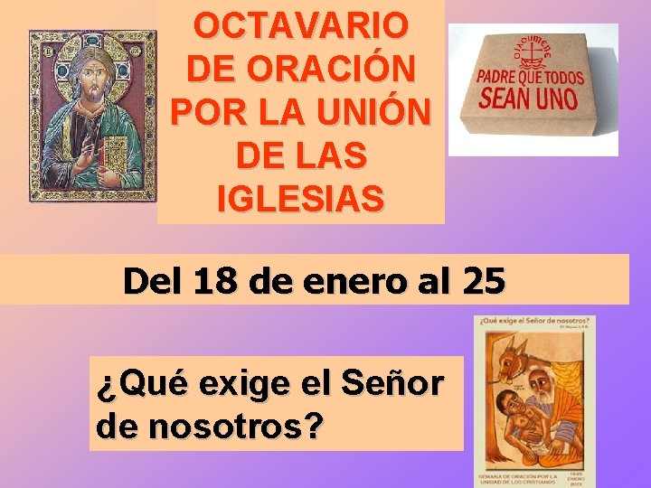 OCTAVARIO DE ORACIÓN POR LA UNIÓN DE LAS IGLESIAS Del 18 de enero al