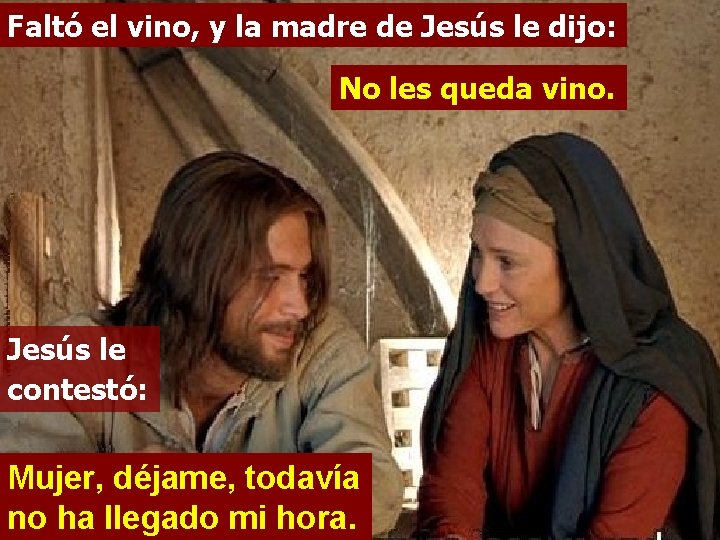 Faltó el vino, y la madre de Jesús le dijo: No les queda vino.