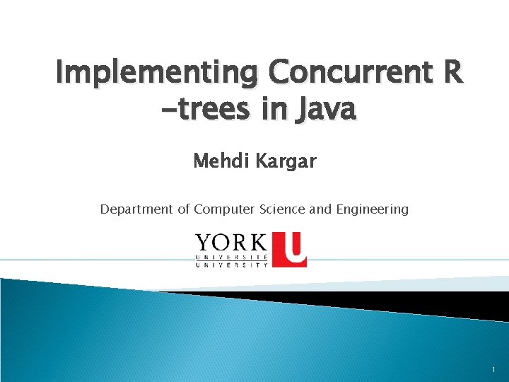 Implementing Concurrent R -trees in Java Mehdi Kargar Department of Computer Science and Engineering