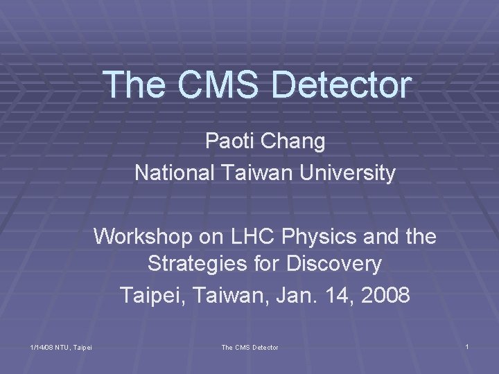 The CMS Detector Paoti Chang National Taiwan University Workshop on LHC Physics and the