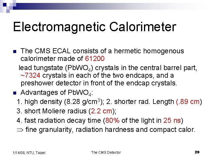 Electromagnetic Calorimeter The CMS ECAL consists of a hermetic homogenous calorimeter made of 61200