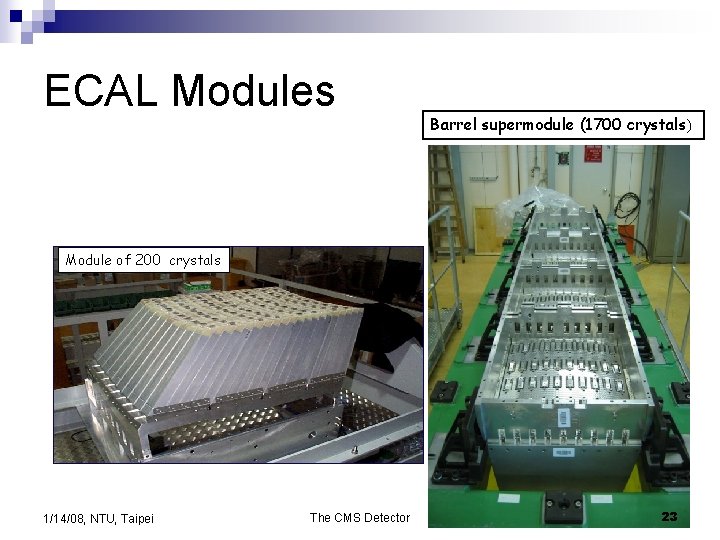 ECAL Modules Barrel supermodule (1700 crystals) Module of 200 crystals 1/14/08, NTU, Taipei The