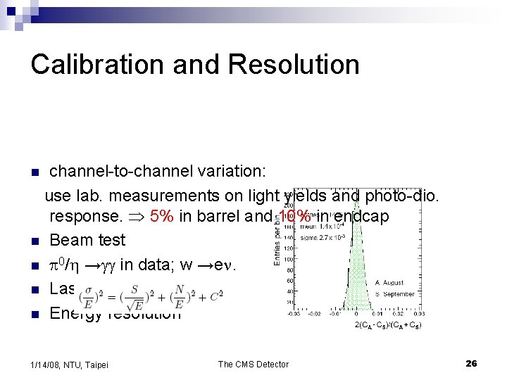 Calibration and Resolution channel-to-channel variation: use lab. measurements on light yields and photo-dio. response.