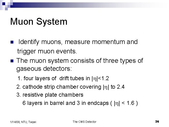 Muon System n n Identify muons, measure momentum and trigger muon events. The muon
