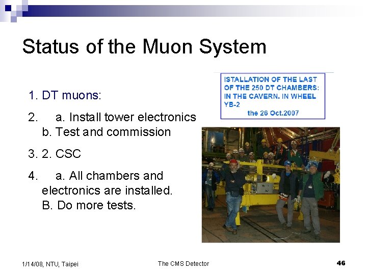 Status of the Muon System 1. DT muons: 2. a. Install tower electronics b.