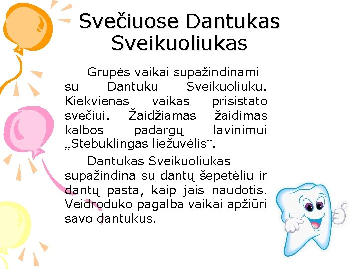 Svečiuose Dantukas Sveikuoliukas Grupės vaikai supažindinami su Dantuku Sveikuoliuku. Kiekvienas vaikas prisistato svečiui. Žaidžiamas