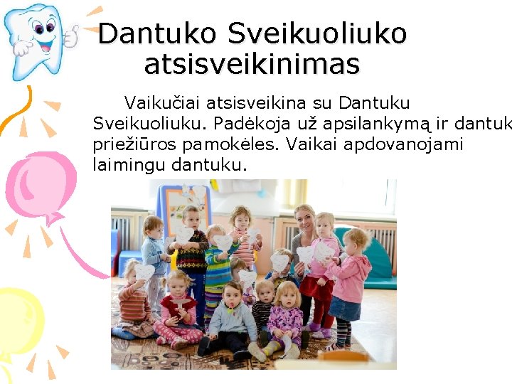 Dantuko Sveikuoliuko atsisveikinimas Vaikučiai atsisveikina su Dantuku Sveikuoliuku. Padėkoja už apsilankymą ir dantuk priežiūros