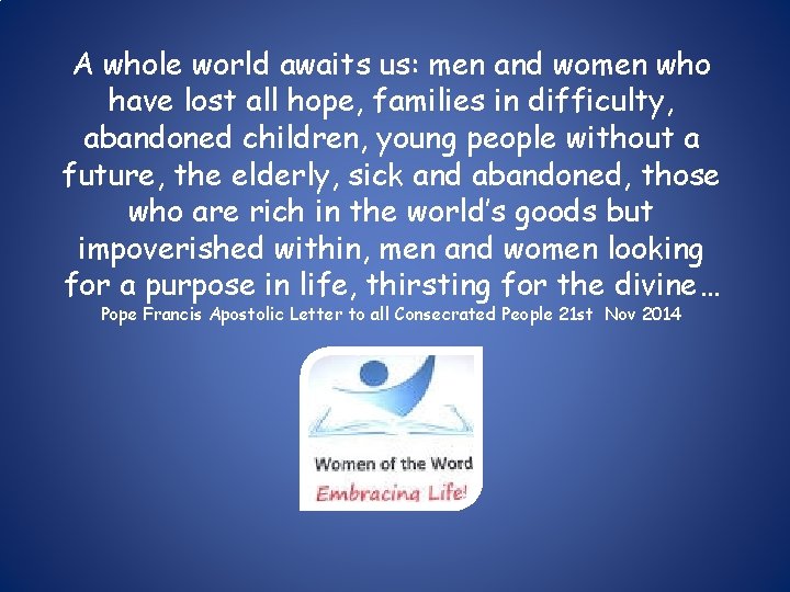 A whole world awaits us: men and women who have lost all hope, families