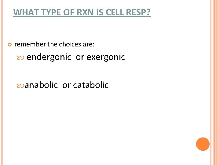 WHAT TYPE OF RXN IS CELL RESP? remember the choices are: endergonic anabolic or WHAT TYPE OF RXN IS CELL RESP? remember the choices are: endergonic anabolic or