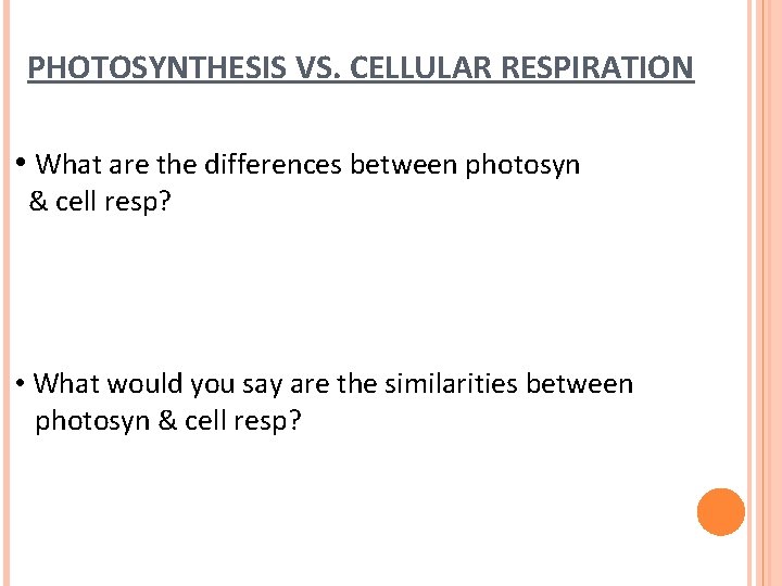 PHOTOSYNTHESIS VS. CELLULAR RESPIRATION • What are the differences between photosyn & cell resp? PHOTOSYNTHESIS VS. CELLULAR RESPIRATION • What are the differences between photosyn & cell resp?