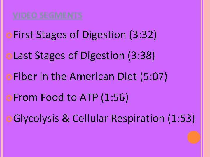VIDEO SEGMENTS First Stages of Digestion (3: 32) Last Stages of Digestion (3: 38) VIDEO SEGMENTS First Stages of Digestion (3: 32) Last Stages of Digestion (3: 38)