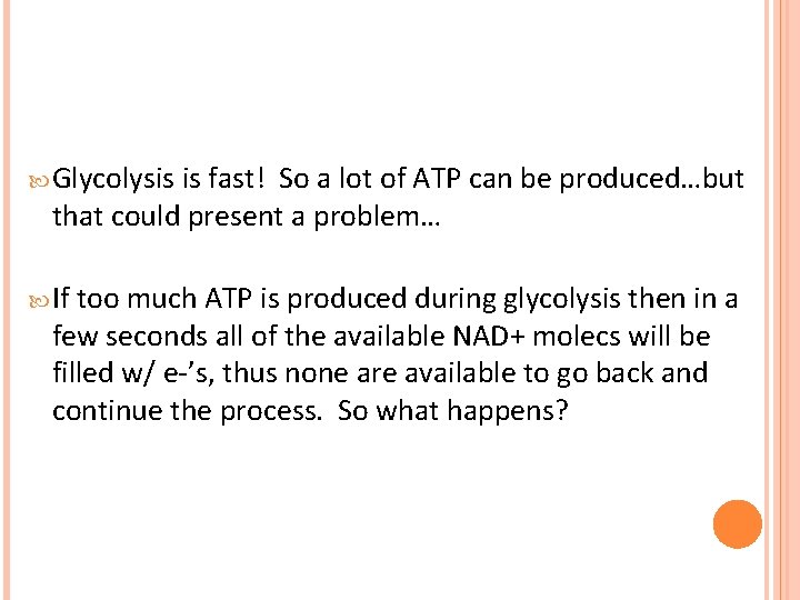 Glycolysis is fast! So a lot of ATP can be produced…but that could Glycolysis is fast! So a lot of ATP can be produced…but that could