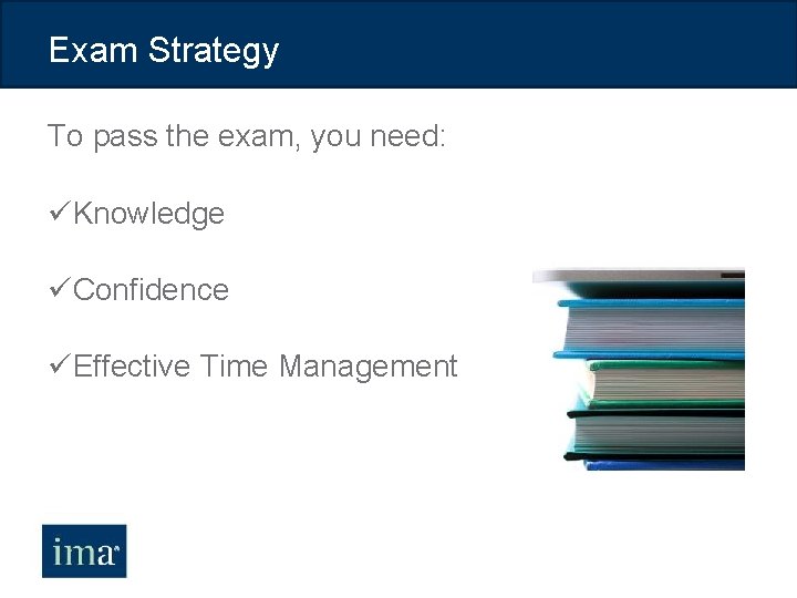 Exam Strategy To pass the exam, you need: üKnowledge üConfidence üEffective Time Management 