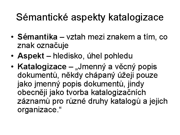 Sémantické aspekty katalogizace • Sémantika – vztah mezi znakem a tím, co znak označuje