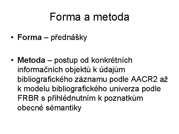 Forma a metoda • Forma – přednášky • Metoda – postup od konkrétních informačních