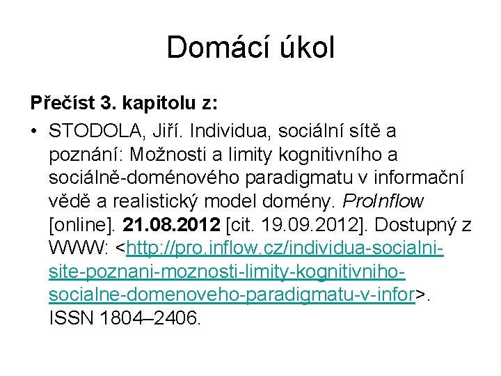 Domácí úkol Přečíst 3. kapitolu z: • STODOLA, Jiří. Individua, sociální sítě a poznání: