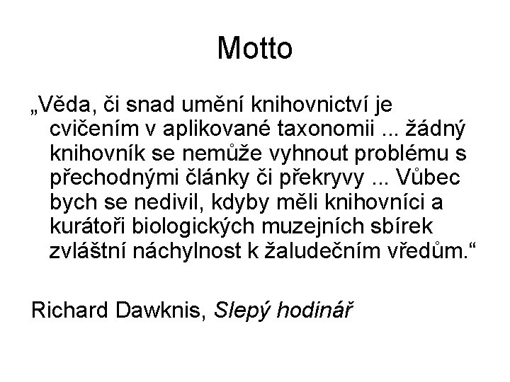 Motto „Věda, či snad umění knihovnictví je cvičením v aplikované taxonomii. . . žádný