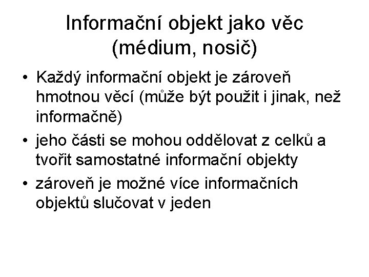 Informační objekt jako věc (médium, nosič) • Každý informační objekt je zároveň hmotnou věcí