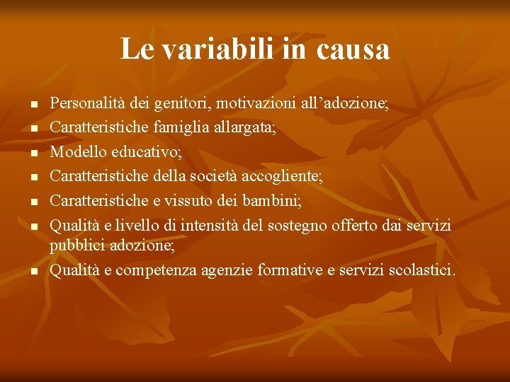 Le variabili in causa n n n n Personalità dei genitori, motivazioni all’adozione; Caratteristiche