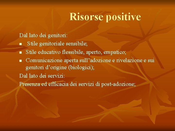 Risorse positive Dal lato dei genitori: n Stile genitoriale sensibile; n Stile educativo flessibile,