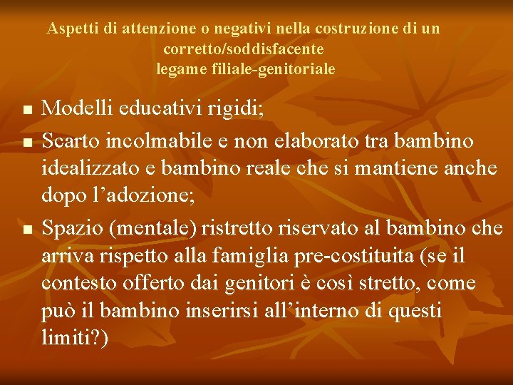 Aspetti di attenzione o negativi nella costruzione di un corretto/soddisfacente legame filiale-genitoriale n n