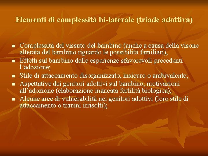 Elementi di complessità bi-laterale (triade adottiva) n n n Complessità del vissuto del bambino