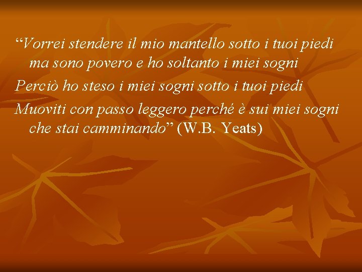 “Vorrei stendere il mio mantello sotto i tuoi piedi ma sono povero e ho
