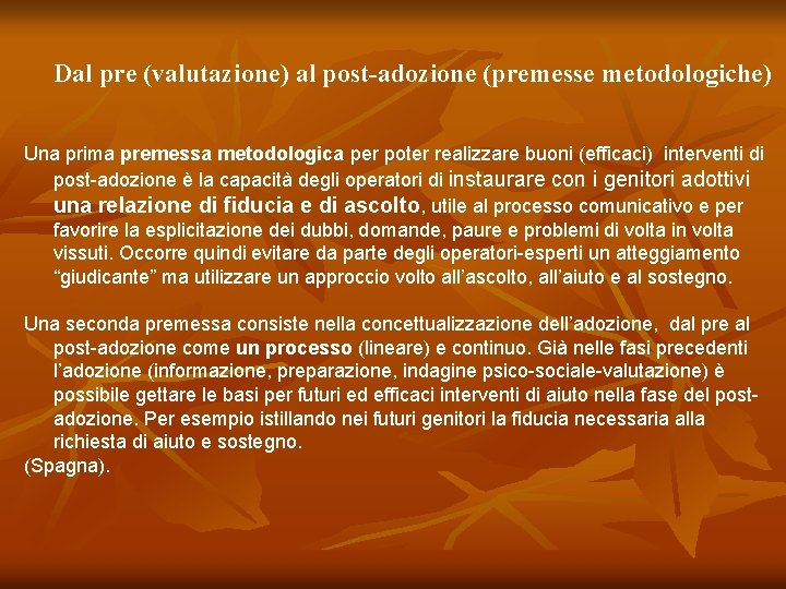 Dal pre (valutazione) al post-adozione (premesse metodologiche) Una prima premessa metodologica per poter realizzare