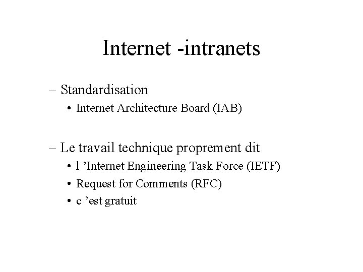 Internet -intranets – Standardisation • Internet Architecture Board (IAB) – Le travail technique proprement