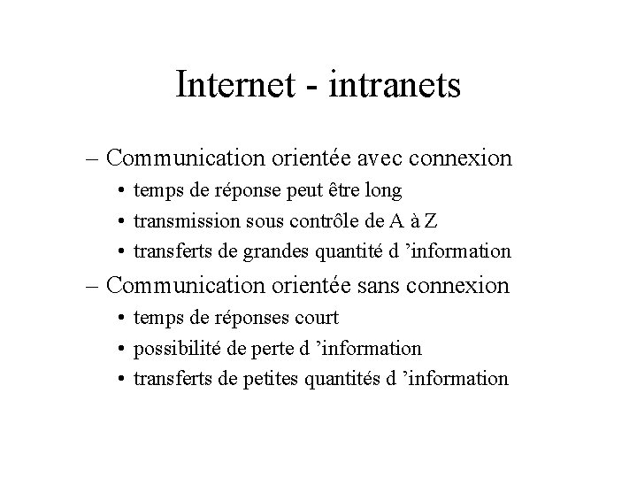 Internet - intranets – Communication orientée avec connexion • temps de réponse peut être