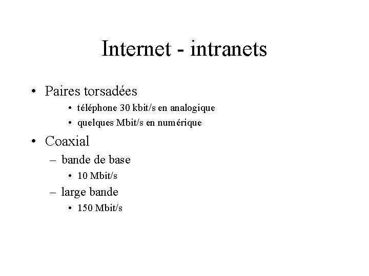Internet - intranets • Paires torsadées • téléphone 30 kbit/s en analogique • quelques