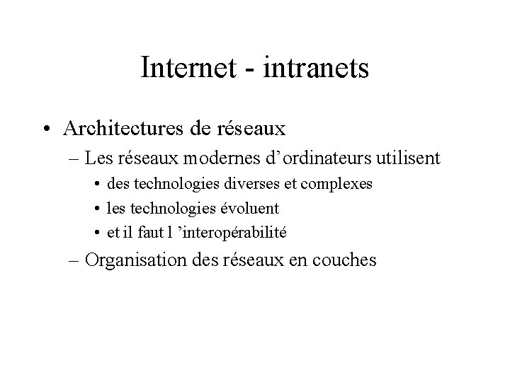 Internet - intranets • Architectures de réseaux – Les réseaux modernes d’ordinateurs utilisent •