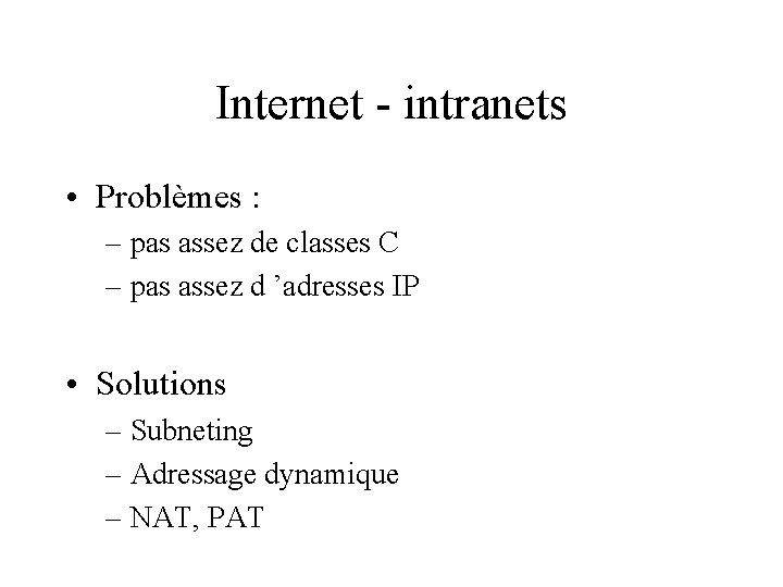 Internet - intranets • Problèmes : – pas assez de classes C – pas