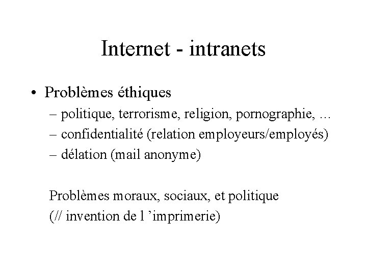 Internet - intranets • Problèmes éthiques – politique, terrorisme, religion, pornographie, … – confidentialité