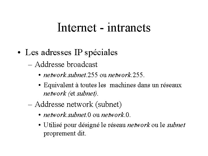 Internet - intranets • Les adresses IP spéciales – Addresse broadcast • network. subnet.