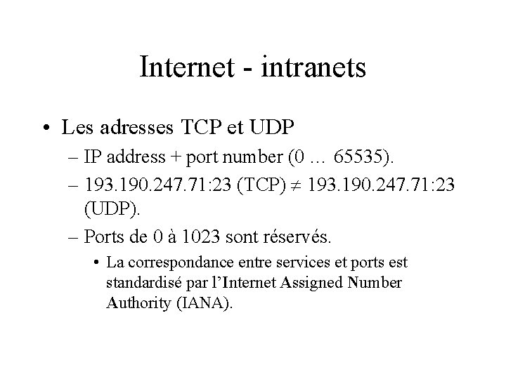 Internet - intranets • Les adresses TCP et UDP – IP address + port