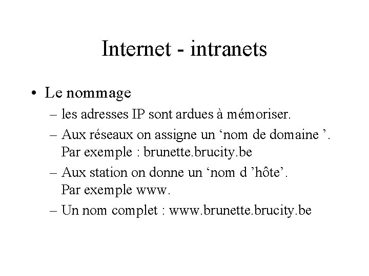 Internet - intranets • Le nommage – les adresses IP sont ardues à mémoriser.