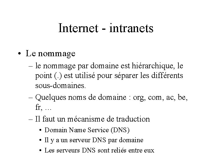 Internet - intranets • Le nommage – le nommage par domaine est hiérarchique, le