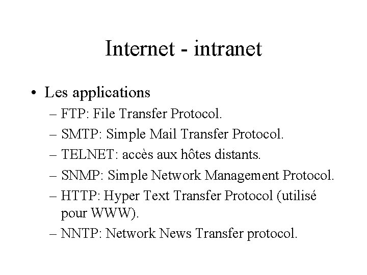 Internet - intranet • Les applications – FTP: File Transfer Protocol. – SMTP: Simple