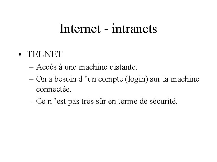 Internet - intranets • TELNET – Accès à une machine distante. – On a