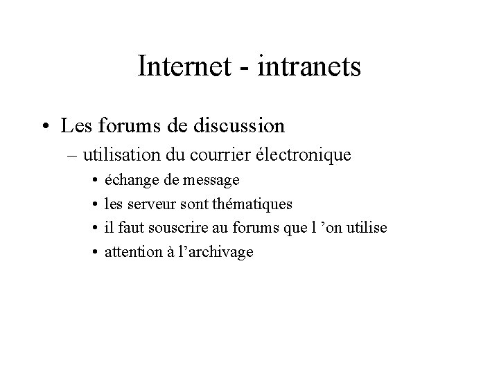 Internet - intranets • Les forums de discussion – utilisation du courrier électronique •