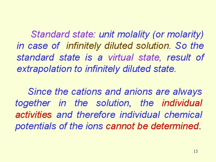 Standard state: unit molality (or molarity) in case of infinitely diluted solution. So the Standard state: unit molality (or molarity) in case of infinitely diluted solution. So the