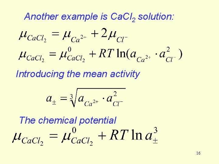 Another example is Ca. Cl 2 solution: Introducing the mean activity The chemical potential Another example is Ca. Cl 2 solution: Introducing the mean activity The chemical potential