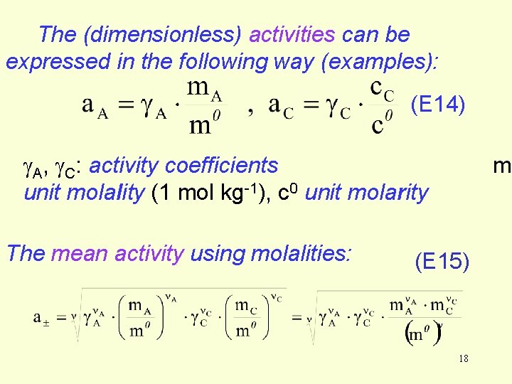 The (dimensionless) activities can be expressed in the following way (examples): (E 14) g. The (dimensionless) activities can be expressed in the following way (examples): (E 14) g.