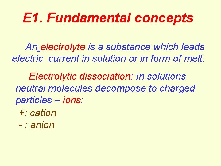 E 1. Fundamental concepts An electrolyte is a substance which leads electric current in E 1. Fundamental concepts An electrolyte is a substance which leads electric current in
