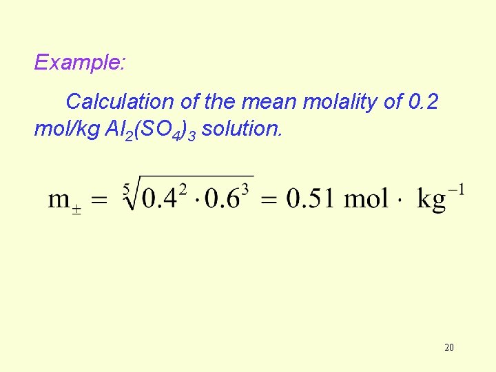 Example: Calculation of the mean molality of 0. 2 mol/kg Al 2(SO 4)3 solution. Example: Calculation of the mean molality of 0. 2 mol/kg Al 2(SO 4)3 solution.